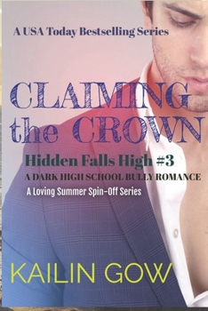 Claiming the Crown: A DARK HIGH SCHOOL BULLY ROMANCE: A Loving Summer Spin-Off Series (Hidden Falls High Book 3): A USA Today Bestselling - Book #3 of the Hidden Falls High