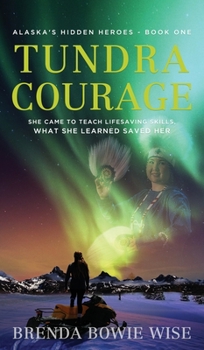 Hardcover Tundra Courage: She came to teach in Alaska's life saving program. What she learned saved her. Book