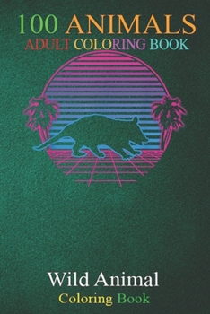 100 Animals: Opossum Possum Pet Animal Funny Sunset Retro Vintage -fW4Ob An Adult Wild Animals Coloring Book with Lions, Elephants, Owls, Horses, Dogs, Cats, and Many More!