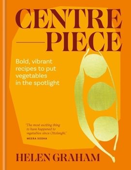 Centrepiece: Bold Recipes to Celebrate and Elevate Veg