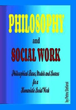 Paperback Philosophy and Social Work: Philosophical Bases, Models and Sources for a Humanistic Social Work Book