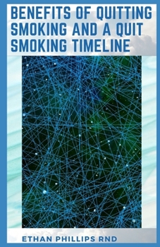 Paperback Benefits of Quitting Smoking and a Quit Smoking Timeline: A Complete Guide On The Benefits Quitting Smoking And The Timeline For Quitting Book