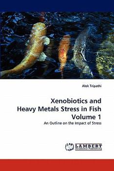 Paperback Xenobiotics and Heavy Metals Stress in Fish Volume 1 Book