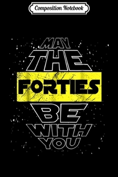 Composition Notebook: May the Forties Be With You 1979 40th Birthday Gift  Journal/Notebook Blank Lined Ruled 6x9 100 Pages