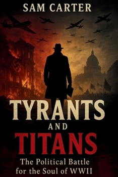 Paperback Tyrants and Titans: The Political Battle for the Soul of WWII Book