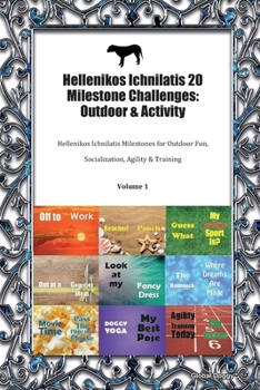 Paperback Hellenikos Ichnilatis 20 Milestone Challenges: Outdoor & Activity: Hellenikos Ichnilatis Milestones for Outdoor Fun, Socialization, Agility & Training Book