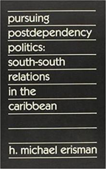 Hardcover Pursuing Postdependency Politics: South-South Relations in the Caribbean Book