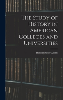 The Study Of History In American Colleges And Universities...