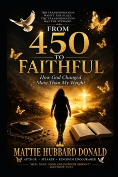 Paperback From 450 to Faithful: How God Changed More Than My Weight Book