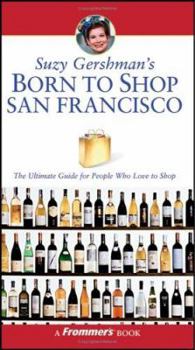 Paperback Suzy Gershman's Born to Shop San Francisco: The Ultimate Guide for Travelers Who Love to Shop Book