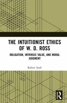 Hardcover The Intuitionist Ethics of W. D. Ross: Obligation, Intrinsic Value, and Moral Judgment Book