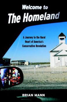 Welcome to the Homeland: A Journey to the Rural Heart of America's Conservative Revolution