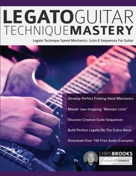 Paperback Legato Guitar Technique Mastery: Legato Technique Speed Mechanics, Licks & Sequences For Guitar Book