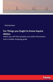 Paperback For Things you Ought to Know Inquire Within: where you will find valuable and useful information, and a reliable shopping guide Book