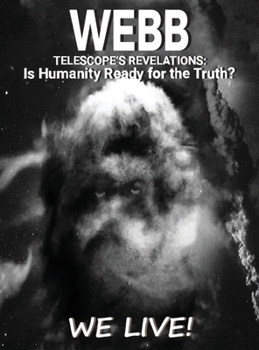 Hardcover Webb Telescope's Revelations: Is Humanity Ready for the Truth? Book