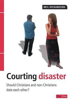 Paperback Courting Disaster: Should Christians and Nonchristians Date Each Other? Book