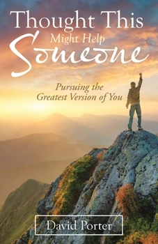 Paperback Thought This Might Help Someone: Pursuing the Greatest Version of You Book