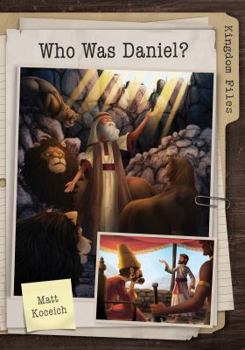 Kingdom Files: Who Was Daniel? - Book  of the Kingdom Files