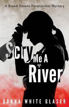 Scry Me a River : Suspense with a Dash of Humor - Book #2 of the Blood Visions Paranormal Mysteries