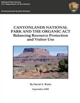 Paperback Canyonlands National Park and The Organic Act: Balancing Resource Protection and Visitor Use Book
