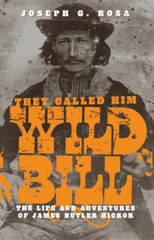 Paperback They Called Him Wild Bill: The Life and Adventures of James Butler Hickok Book
