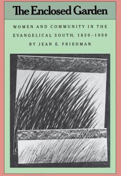 Hardcover The Enclosed Garden: Women and Community in the Evangelical South, 1830-1900 Book