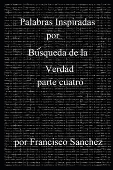 Palabras Inspiradas por Búsqueda de la Verdad: Parte Cuatro