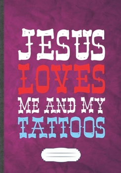 Paperback Jesus Loves Me and My Tattoos: Funny Lined Notebook Journal For Jesus Christian Faith, Unique Special Inspirational Saying Birthday Gift Classic B5 7 Book