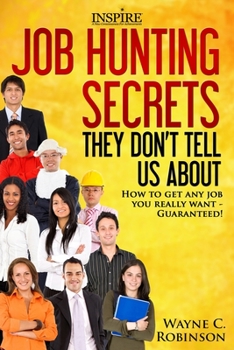 Paperback Job Hunting Secrets They Don't Tell Us About: How To Get Any Job You Really Want Book