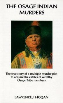 Paperback The Osage Indian Murders: The True Story of a Multiple Murder Plot to Acquire the Estates of Wealthy Osage Tribe Members Book