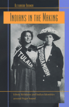 Indians in the Making: Ethnic Relations and Indian Identities around Puget Sound - Book #3 of the American Crossroads