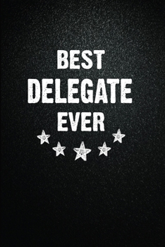 Best Delegate Ever: 6"x9" Inch- 100 Pages Blank Lined Journal Notebook Appreciation Gift. Paperback. Birthday or Christmas Gift For Delegate.100 Pages ... Writing Daily Routine, Journal and Hand Note
