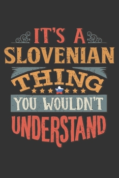 It's A Slovenian Thing You Wouldn't Understand: Slovenia Notebook Journal 6x9 Personalized Gift For It's A Slovenian Thing You Wouldn't Understand Lined Paper