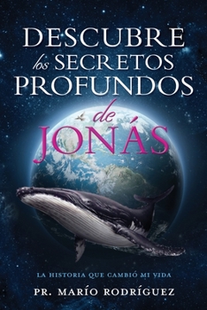Descubre Los Secretos Profundos de Jon�s: La Historia Que Cambi� Mi Vida