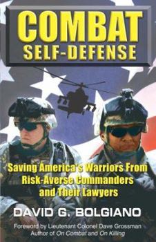 Paperback Combat Self-Defense: Saving America's Warriors from Risk-Averse Commanders and Their Lawyers Book