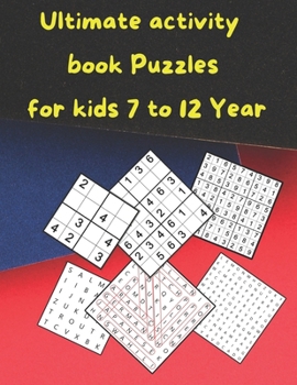 Ultimate activity book Puzzles for kids 7 to 12 Year: amazing journey that challenges brain health with a mixture of Sudoku puzzles to search for ... mind through stages from easy to professional