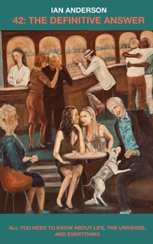 42:The Definitive Answer: All You Need to Know About Life, The Universe, and Everything