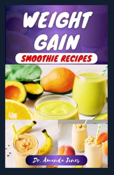 Paperback Weight Gain Smoothie Recipes: 30 Delectable Step-By-Step Fruit Blends Guide to achieving your weight goals and Muscles Book