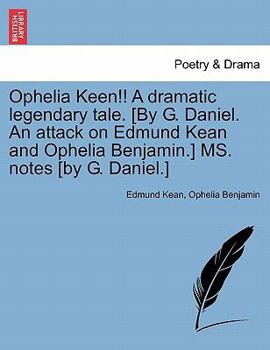 Paperback Ophelia Keen!! a Dramatic Legendary Tale. [by G. Daniel. an Attack on Edmund Kean and Ophelia Benjamin.] Ms. Notes [by G. Daniel.] Book