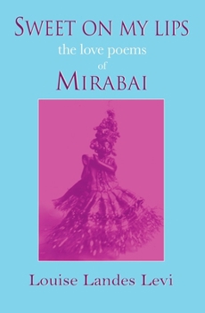 Paperback Sweet On My Lips: the love poems of Mirabai Book