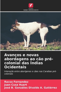 Avanços e novas abordagens ao cão pré-colonial das Índias Ocidentais (Portuguese Edition)