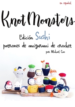 Knotmonsters: Edición Sushi: Patrones de amigurumi de crochet (Spanish Edition)