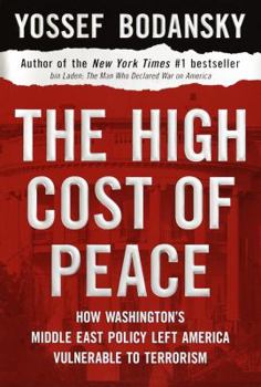 Hardcover The High Cost of Peace: How Washington's Middle East Policy Left America Vulnerable to Terrorism Book