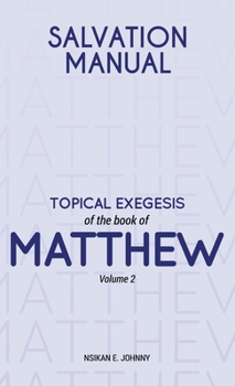 Salvation Manual: Topical Exegesis of the Book of Matthew - Volume 2