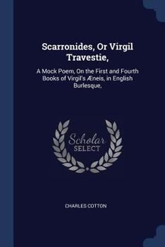 Paperback Scarronides, Or Virgil Travestie,: A Mock Poem, On the First and Fourth Books of Virgil's Æneis, in English Burlesque, Book