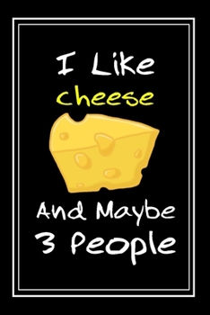 Paperback I Like Cheese And Maybe 3 People: Notebook And Journal Gift - 120 pages Funny Cheese Blank Lined Journal Notebook Planner Book