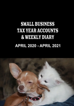 Small Business Tax Year Accounts & Weekly Diary April 2020 - April 2021: Diary and Ledger for Self-Employed/Small Business/Sole Traders/Home Based - Cat and Dog Cover