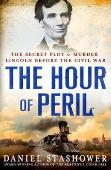 Hardcover The Hour of Peril: The Secret Plot to Murder Lincoln Before the Civil War Book