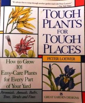 Hardcover Tough Plants for Tough Places: How to Grow 101 Easy-Care Plants for Every Part of Your Yard Book