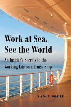 Paperback Work at Sea, See the World: An Insider's Secrets to the Working Life on a Cruise Ship Book